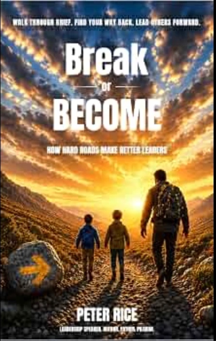 Cover of Break or Become: How Hard Roads Make Better Leaders by Peter Rice.